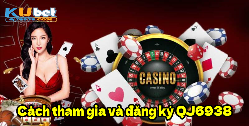 Cách tham gia và đăng ký QJ6938