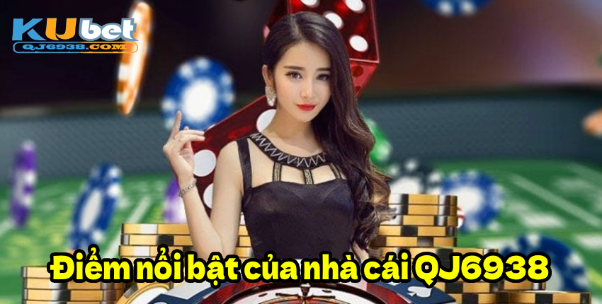 Điểm nổi bật của nhà cái QJ6938