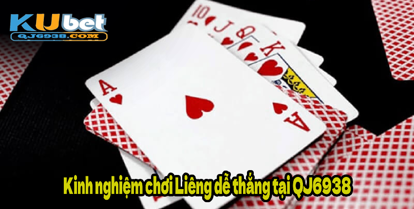Kinh nghiệm chơi Liêng dễ thắng tại QJ6938