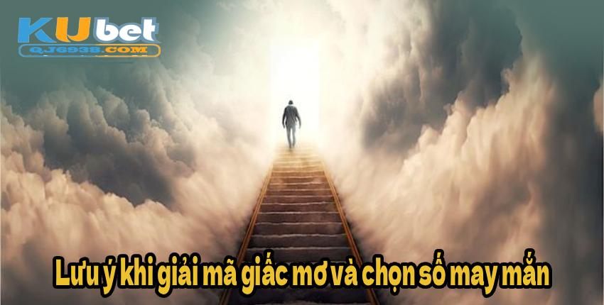 Lưu ý khi giải mã giấc mơ và chọn số may mắn