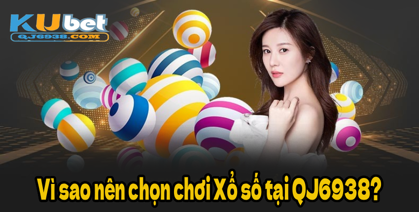 Mẹo nhỏ tăng cơ hội thắng khi chơi Xổ số QJ6938