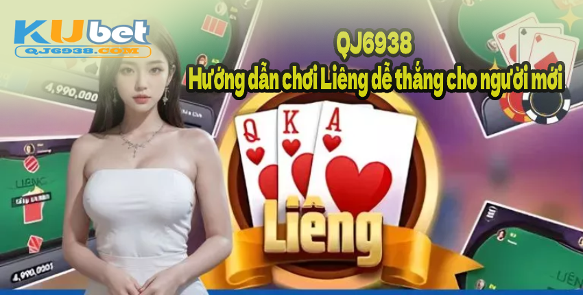 QJ6938 – Hướng dẫn chơi Liêng dễ thắng cho người mới