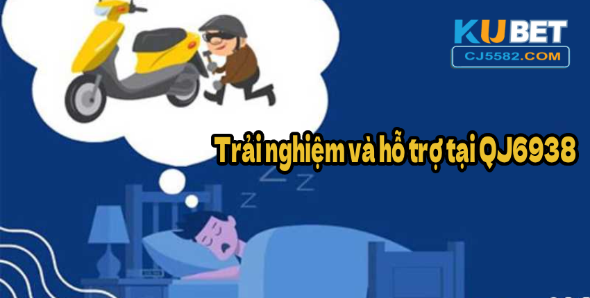 Trải nghiệm và hỗ trợ tại QJ6938
