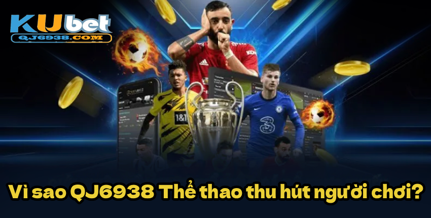 Vì sao QJ6938 Thể thao thu hút người chơi?