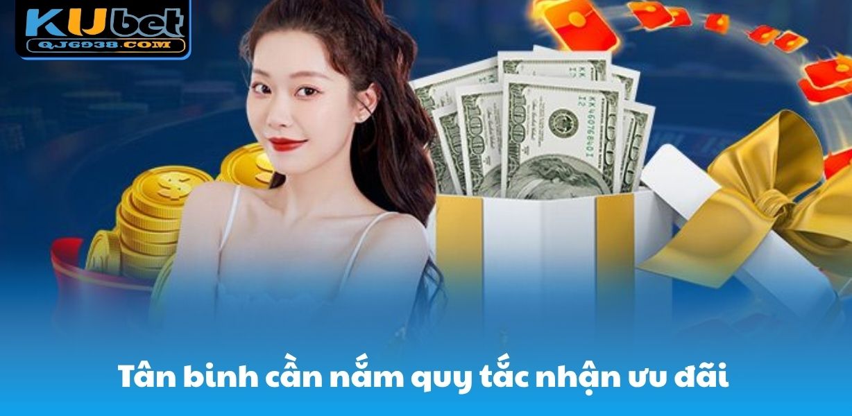 Tân binh cần nắm quy tắc nhận ưu đãi 