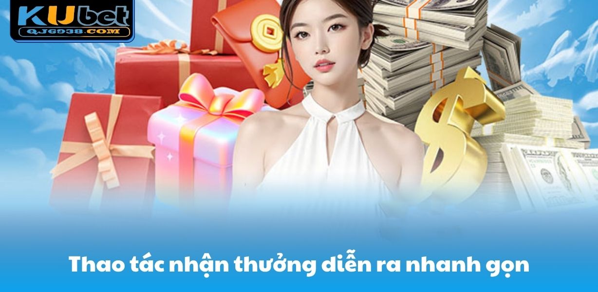 Thao tác nhận thưởng diễn ra nhanh gọn