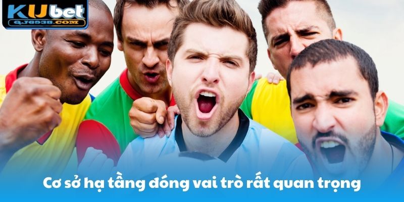 Cơ sở hạ tầng đóng vai trò rất quan trọng trong mỗi giải đấu thể thao