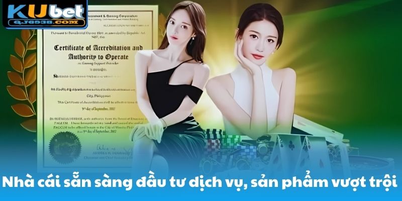 Nhà cái sẵn sàng đầu tư dịch vụ, sản phẩm vượt trội cho cộng đồng người chơi