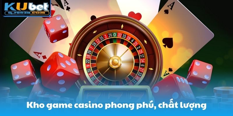 Kho game casino phong phú, chất lượng
