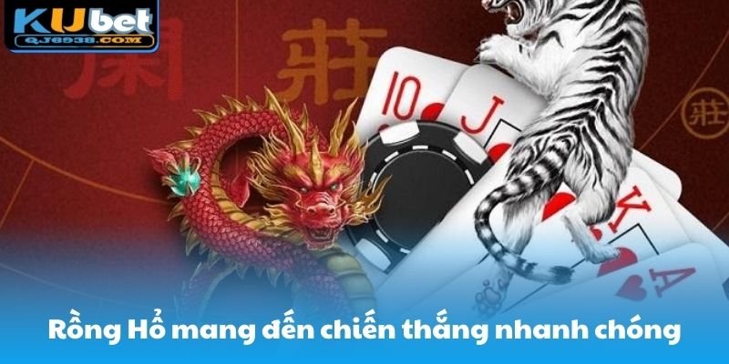 Rồng Hổ mang đến chiến thắng nhanh chóng cho tay chơi lão làng