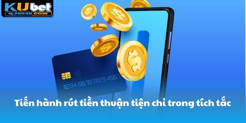 Tiến hành rút tiền thuận tiện chỉ trong tích tắc