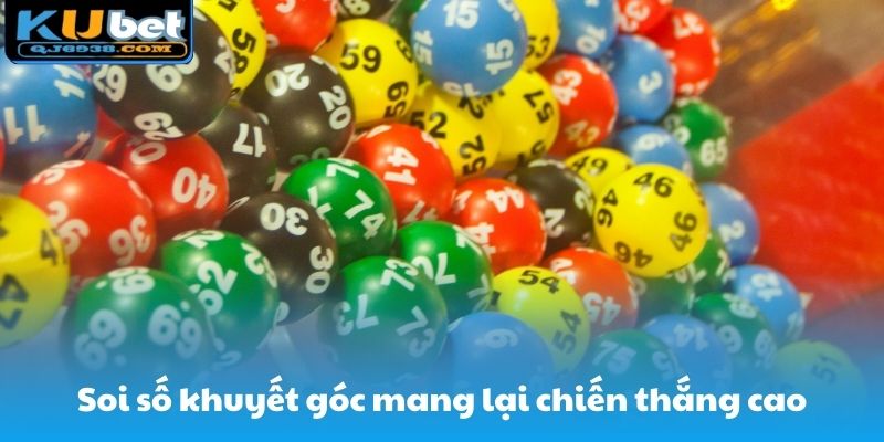 Soi số khuyết góc mang lại khả năng chiến thắng cao
