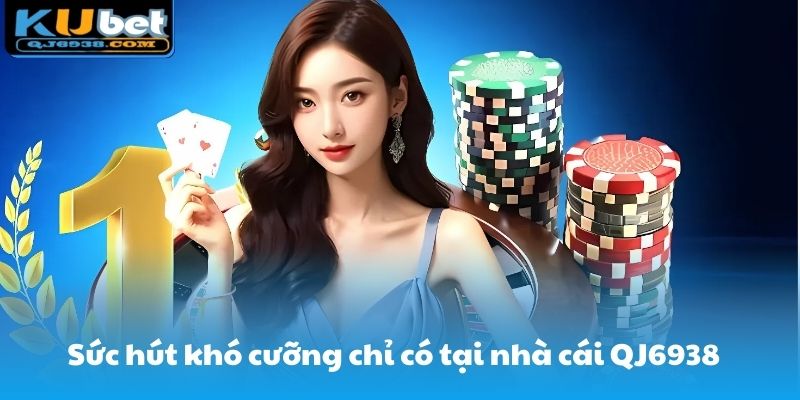 Sức hút khó cưỡng chỉ có tại nhà cái QJ6938 mang lại