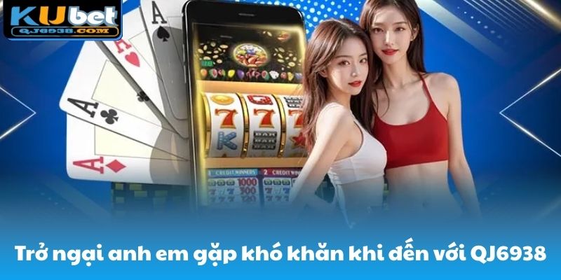 Trở ngại anh em gặp khó khăn khi đến với hệ thống