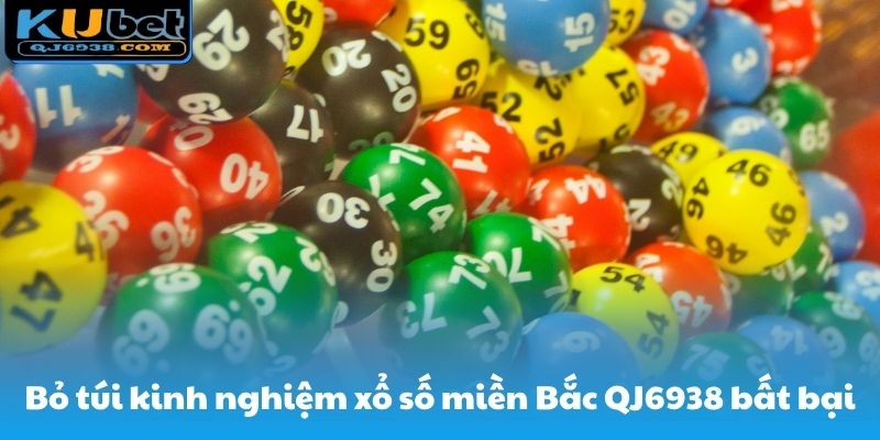 Bỏ túi kinh nghiệm xổ số miền Bắc QJ6938 bất bại