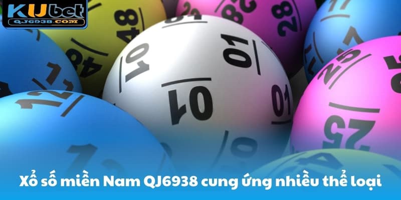 Xổ số miền Nam QJ6938 cung ứng nhiều thể loại
