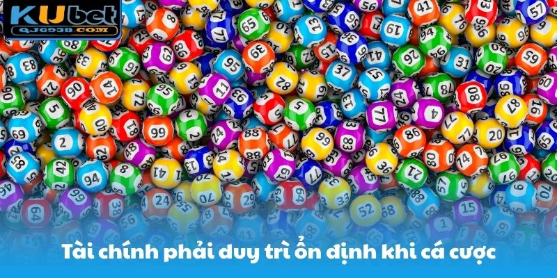 Tài chính phải duy trì ổn định khi cá cược