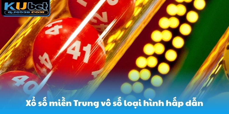 Xổ số miền Trung vô số loại hình hấp dẫn