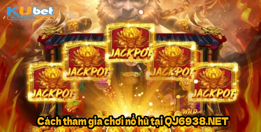 Cách tham gia chơi nổ hũ tại QJ6938.NET