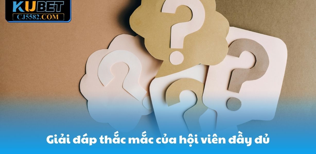 Giải đáp thắc mắc của hội viên đầy đủ
