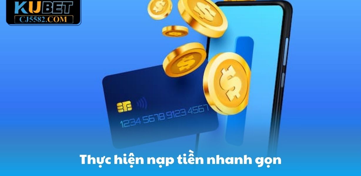 Thực hiện nạp tiền nhanh gọn