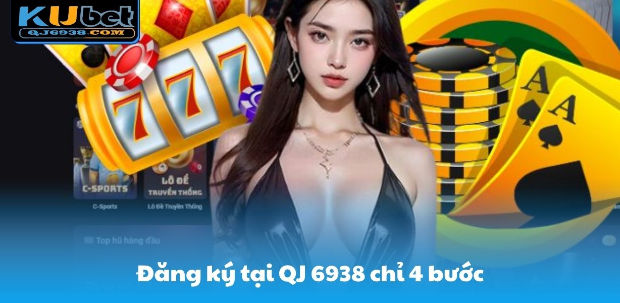 Đăng ký tại QJ 6938 chỉ 4 bước