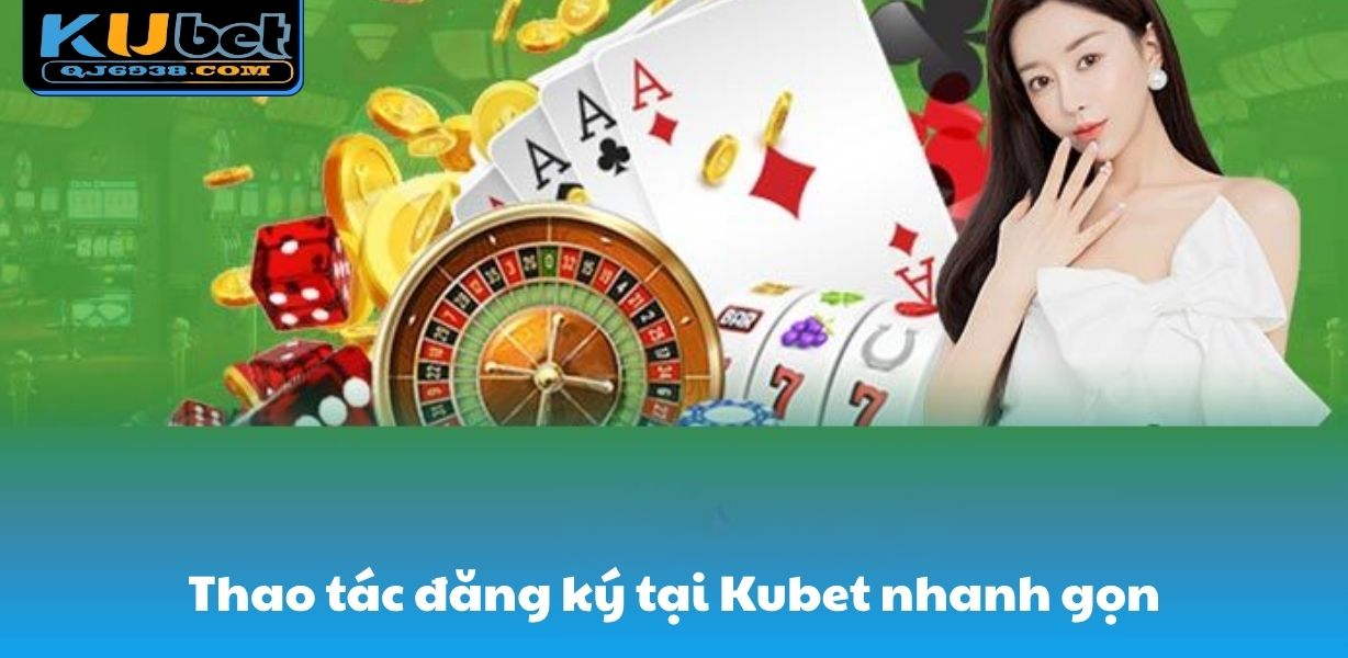 Thao tác đăng ký tại Kubet nhanh gọn