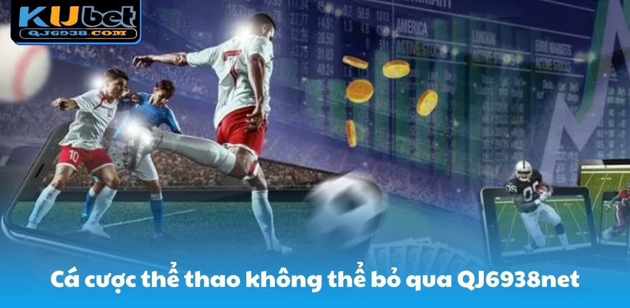 Cá cược thể thao không thể bỏ qua QJ6938net