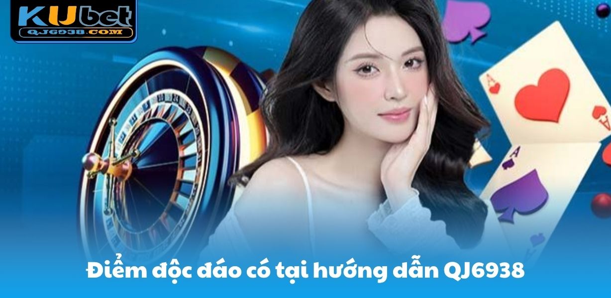 Điểm độc quyền có tại hướng dẫn QJ6938