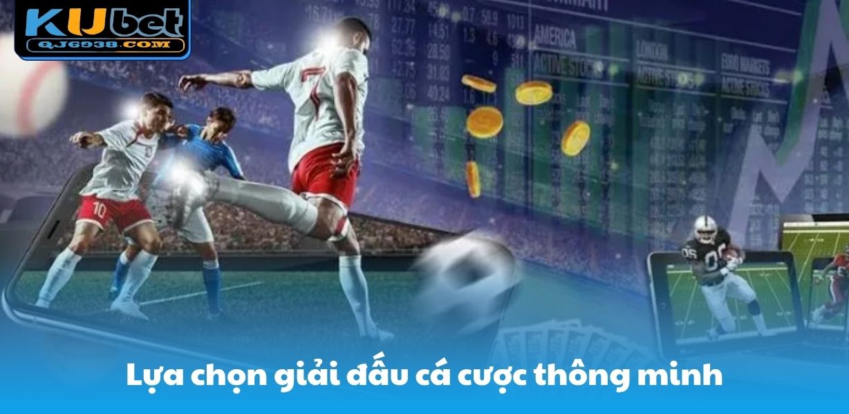 Lựa chọn giải đấu cá cược thông minh