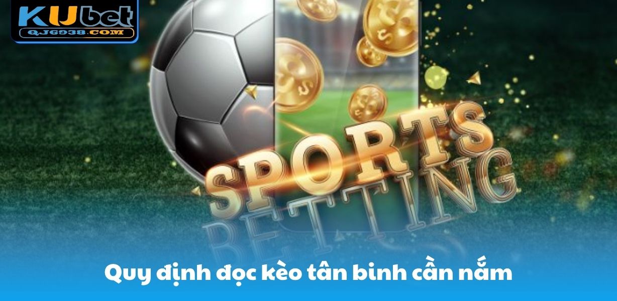 Quy định đọc kèo tân binh cần nắm