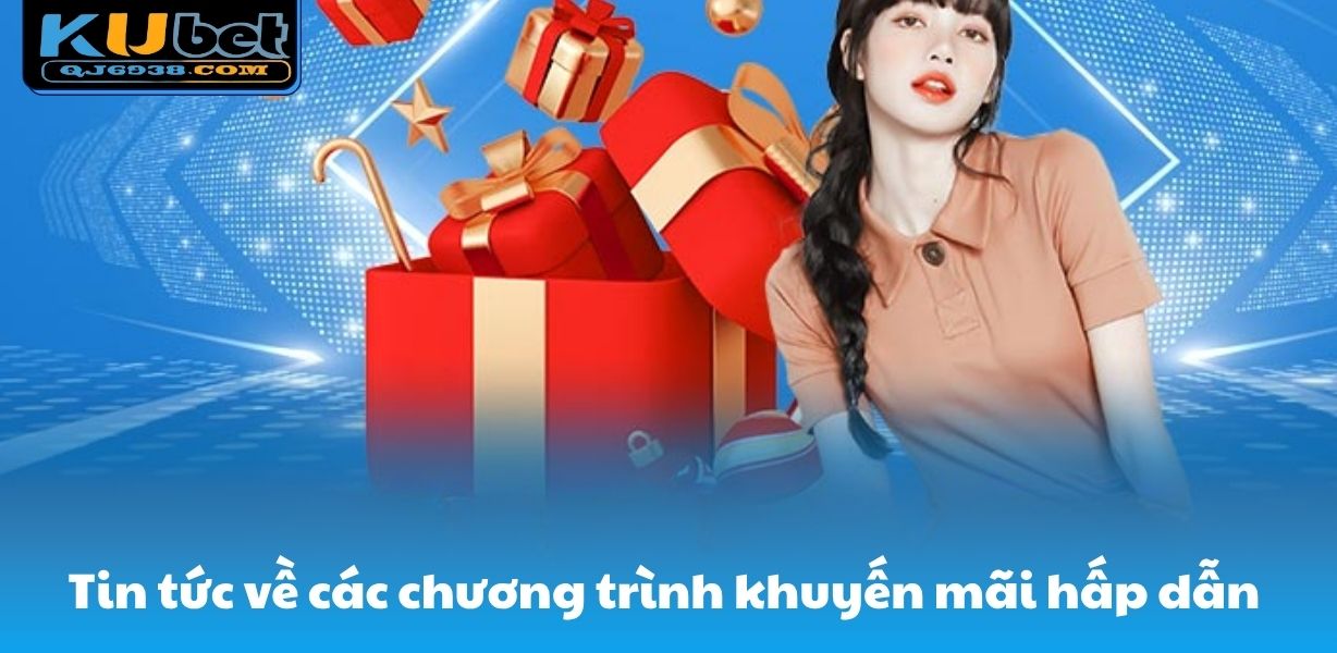 Tin tức về các chương trình khuyến mãi hấp dẫn 
